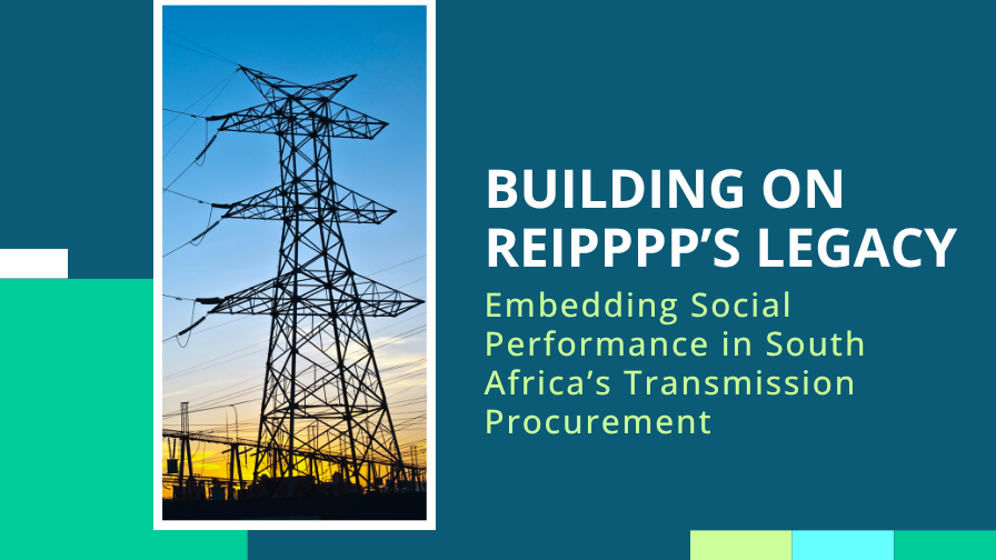 Opinion Piece | Embedding Social Performance in South Africa’s Transmission Procurement: Building on REIPPPP’s Legacy